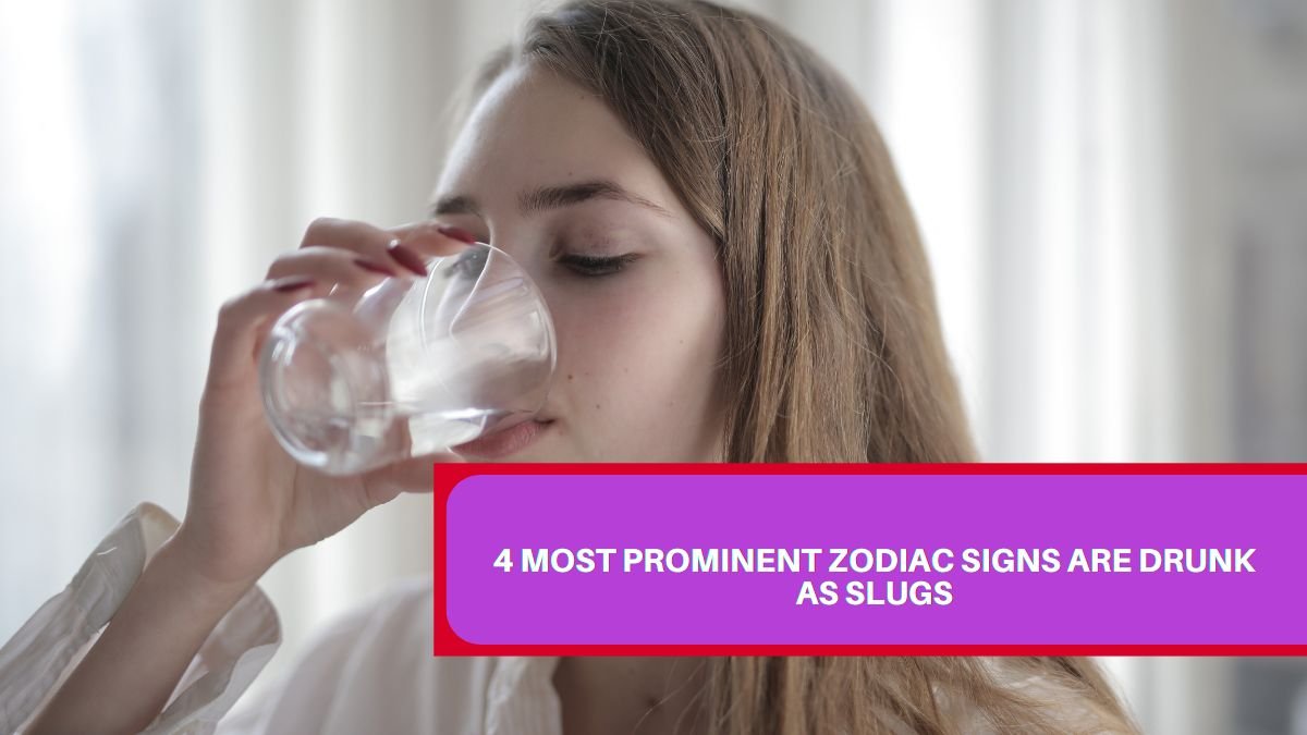 4 Most Prominent Zodiac Signs Are Drunk as Slugs