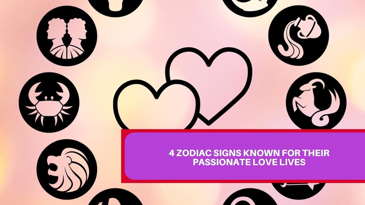 4 Zodiac Signs Known for Their Passionate Love Lives