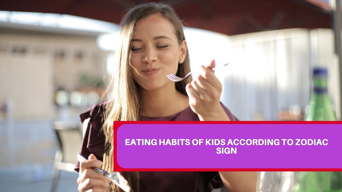 Eating habits of kids according to zodiac sign