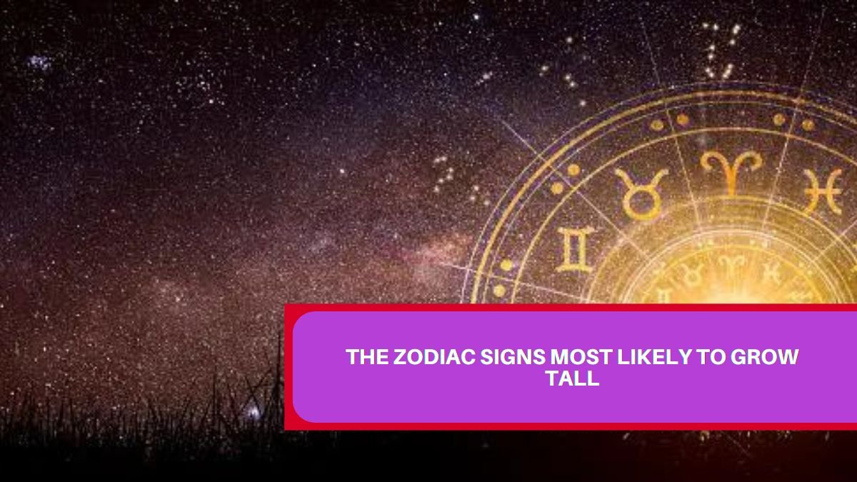 The Zodiac Signs Most Likely to Grow Tall