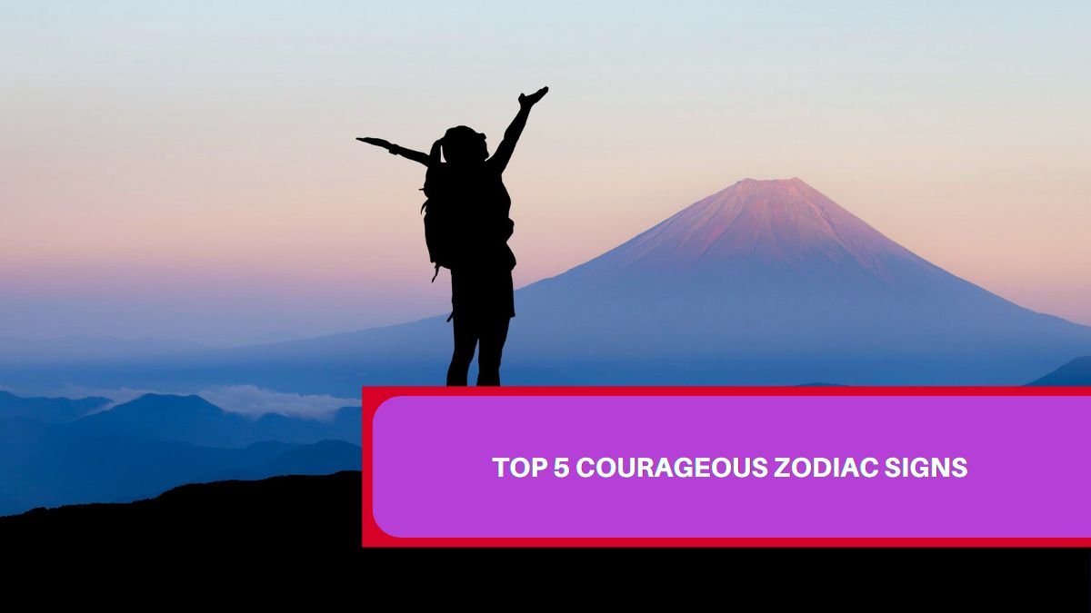 Top 5 Courageous Zodiac Signs