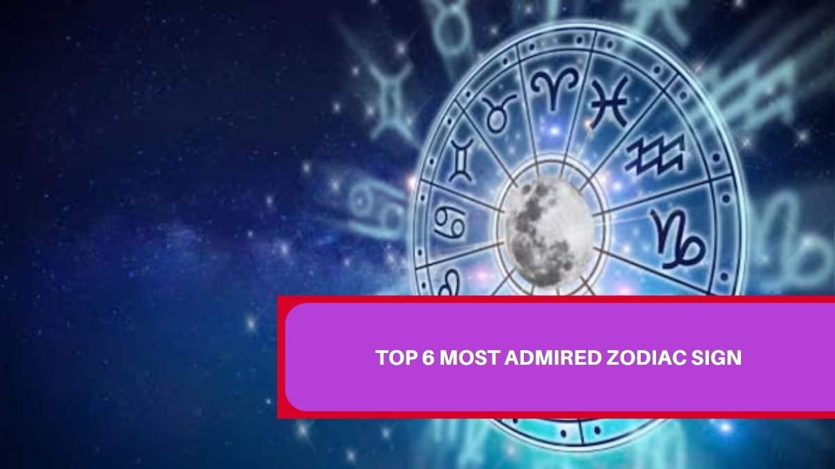 Top 6 most admired zodiac sign