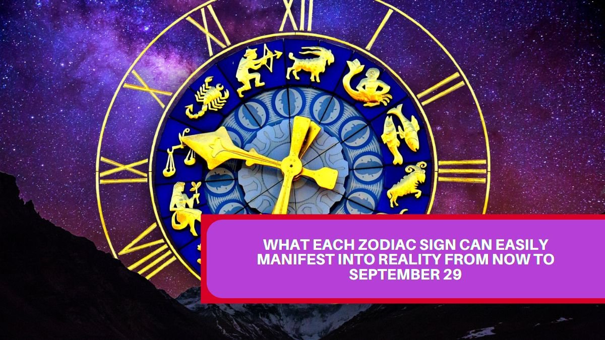 What Each Zodiac Sign Can Easily Manifest Into Reality From Now To September 29